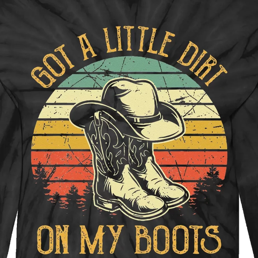 Got A Little Dirt On My Boots Country Music Lover Tie-Dye Long Sleeve Shirt