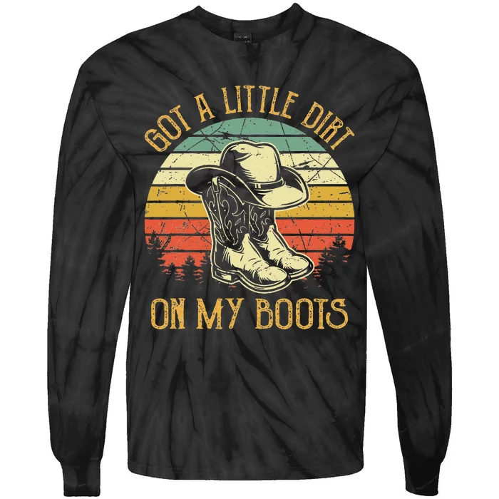 Got A Little Dirt On My Boots Country Music Lover Tie-Dye Long Sleeve Shirt