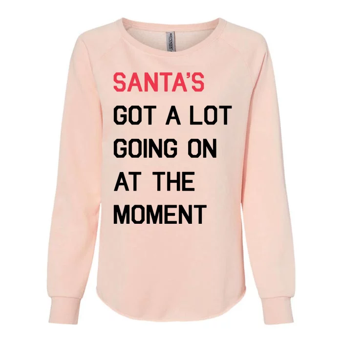 Got A Lot Going On At The Moment SantaS Xmas Womens California Wash Sweatshirt