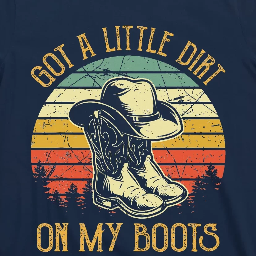 Got A Little Dirt On My Boots Country Music Lover T-Shirt