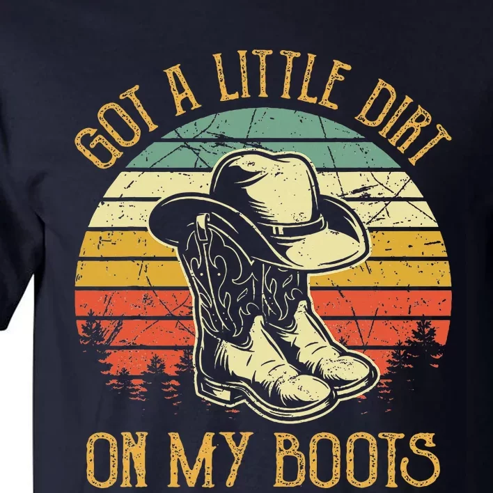 Got A Little Dirt On My Boots Country Music Lover Tall T-Shirt