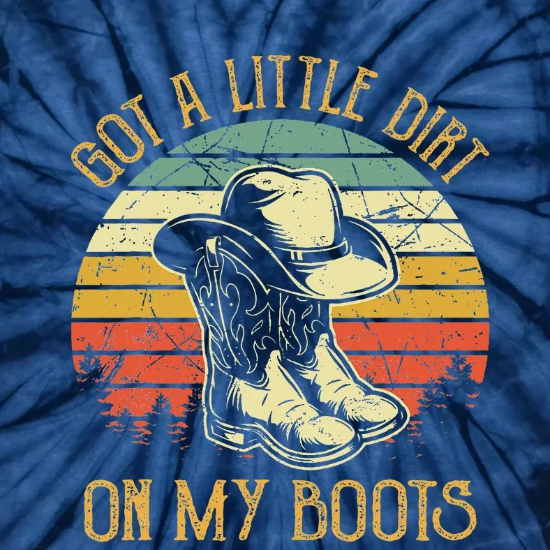 Got A Little Dirt On My Boots Country Music Lover Tie-Dye T-Shirt