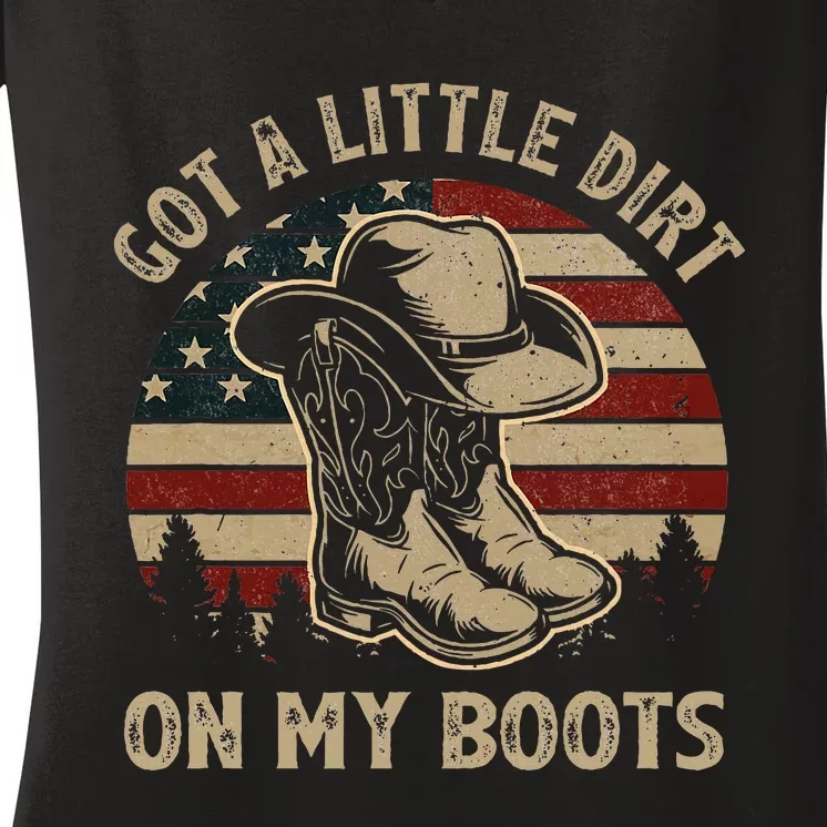 Got A Little Dirt On My Boots Usa Flag Western Country Music Women's V-Neck T-Shirt