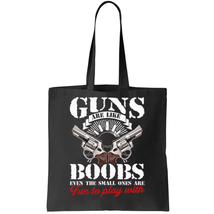 Guns Are Like Boobs Even The Small Ones Are Fun To Play With Tote Bag