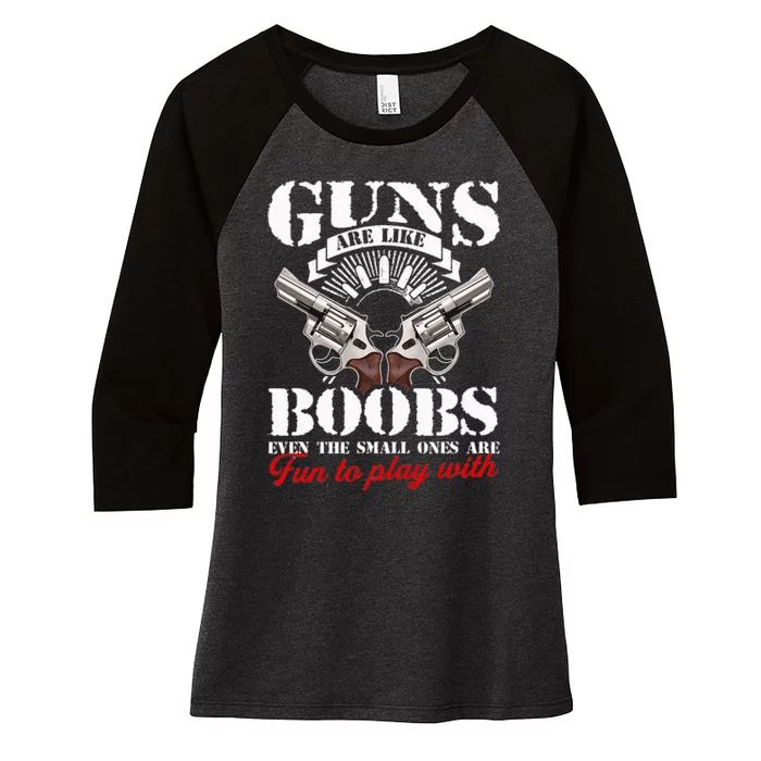 Guns Are Like Boobs Even The Small Ones Are Fun To Play With Women's Tri-Blend 3/4-Sleeve Raglan Shirt