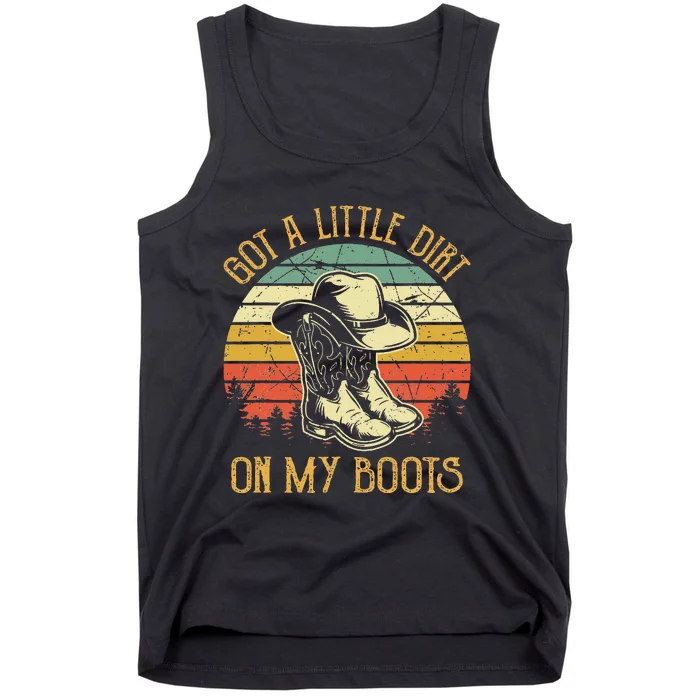 Got A Little Dirt On My Boots Country Music Lover Tank Top