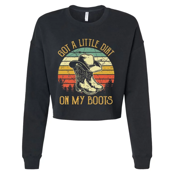 Got A Little Dirt On My Boots Country Music Lover Cropped Pullover Crew