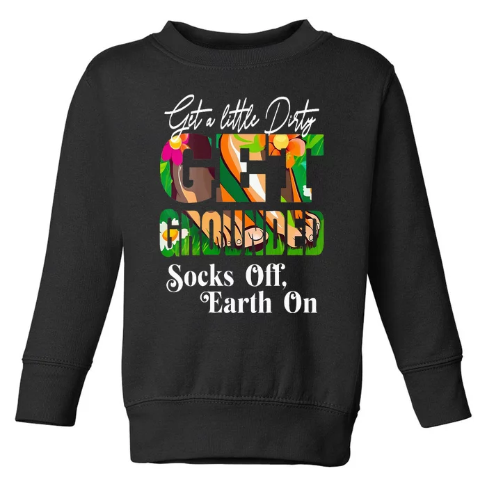 GET A LITTLE DIRTY SOCKS OFF EARTH ON GROUNDING Toddler Sweatshirt