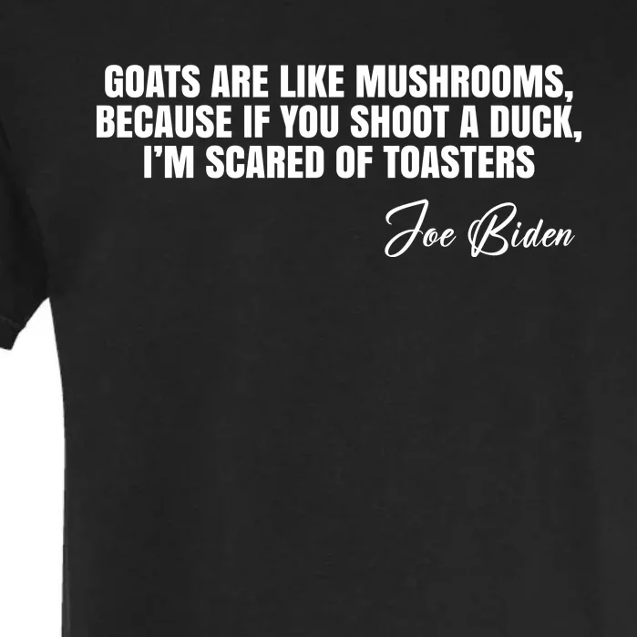 Goats Are Like Mushrooms Funny Joe Biden Quote Garment-Dyed Heavyweight T-Shirt