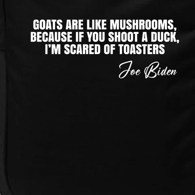 Goats Are Like Mushrooms Funny Joe Biden Quote Impact Tech Backpack