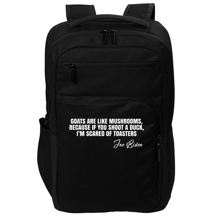 Goats Are Like Mushrooms Funny Joe Biden Quote Impact Tech Backpack