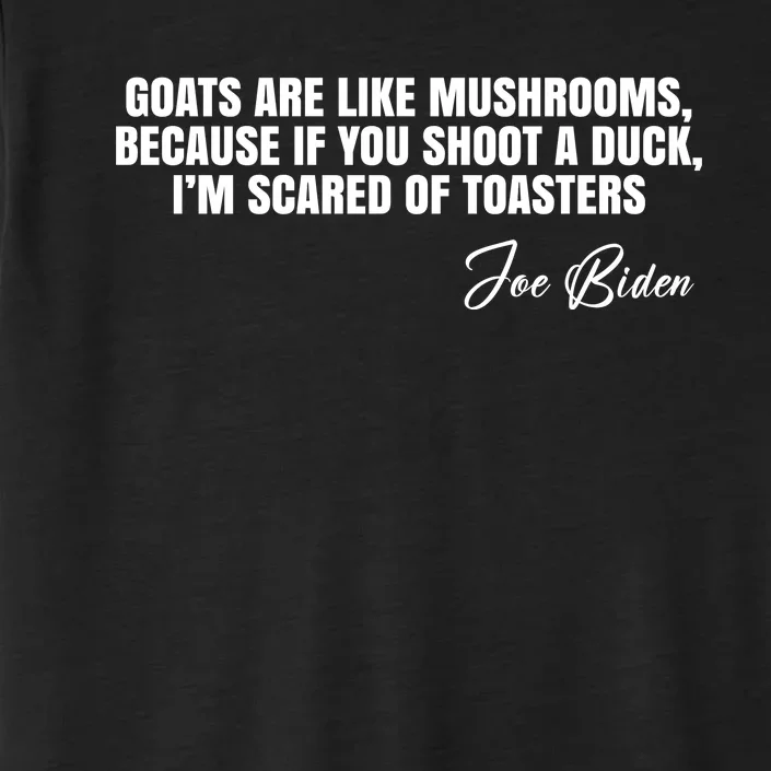 Goats Are Like Mushrooms Funny Joe Biden Quote ChromaSoft Performance T-Shirt