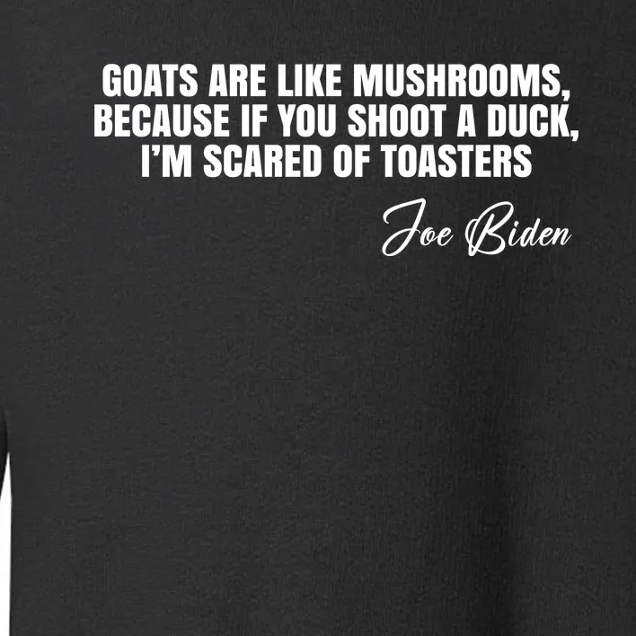 Goats Are Like Mushrooms Funny Joe Biden Quote Toddler Sweatshirt