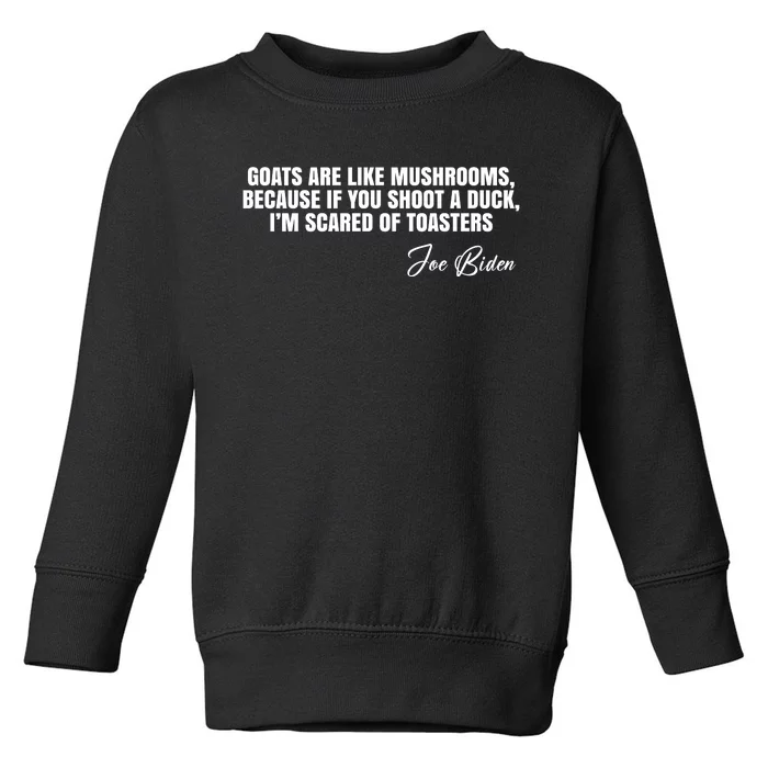 Goats Are Like Mushrooms Funny Joe Biden Quote Toddler Sweatshirt