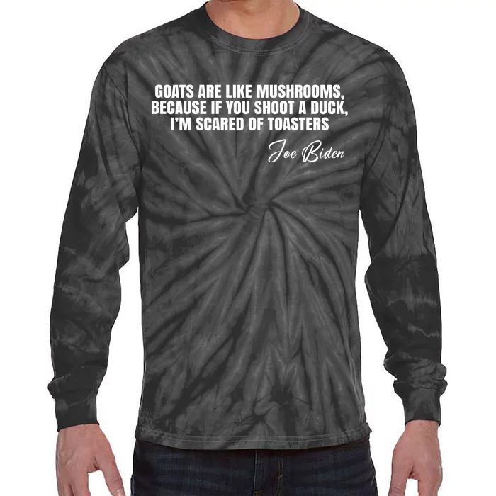 Goats Are Like Mushrooms Funny Joe Biden Quote Tie-Dye Long Sleeve Shirt