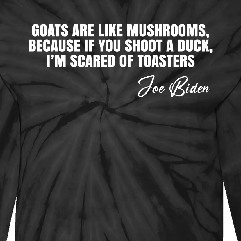 Goats Are Like Mushrooms Funny Joe Biden Quote Tie-Dye Long Sleeve Shirt