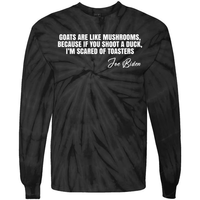 Goats Are Like Mushrooms Funny Joe Biden Quote Tie-Dye Long Sleeve Shirt