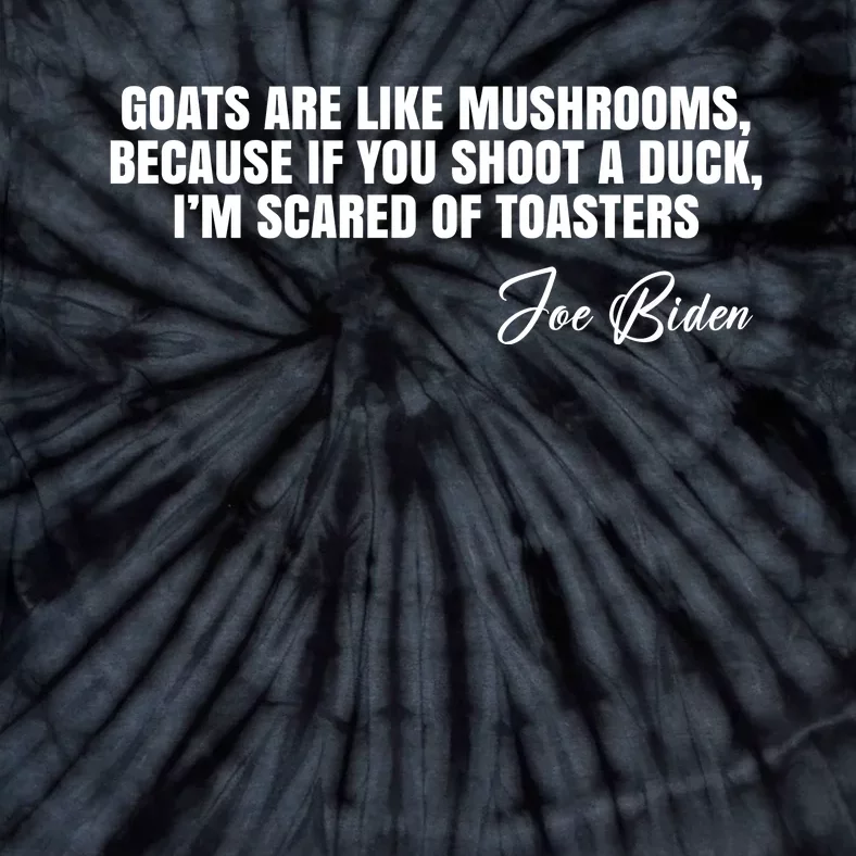 Goats Are Like Mushrooms Funny Joe Biden Quote Tie-Dye T-Shirt