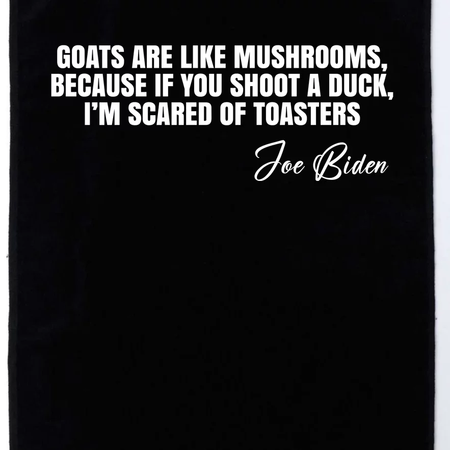 Goats Are Like Mushrooms Funny Joe Biden Quote Platinum Collection Golf Towel