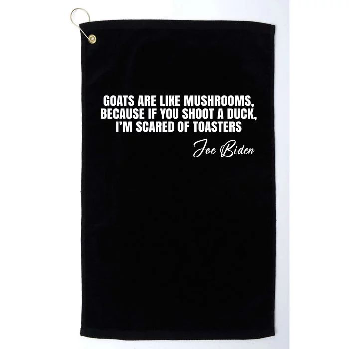 Goats Are Like Mushrooms Funny Joe Biden Quote Platinum Collection Golf Towel