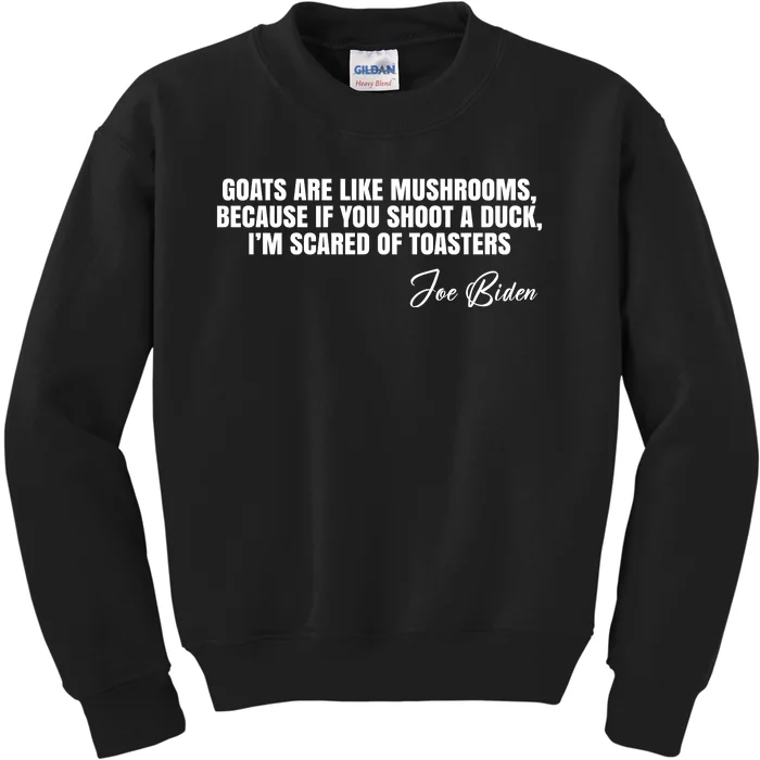 Goats Are Like Mushrooms Funny Joe Biden Quote Kids Sweatshirt