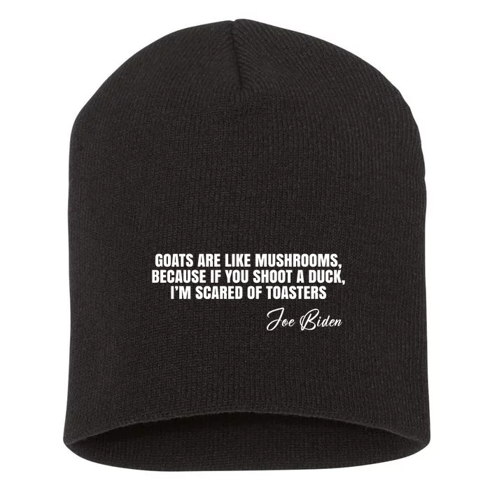 Goats Are Like Mushrooms Funny Joe Biden Quote Short Acrylic Beanie