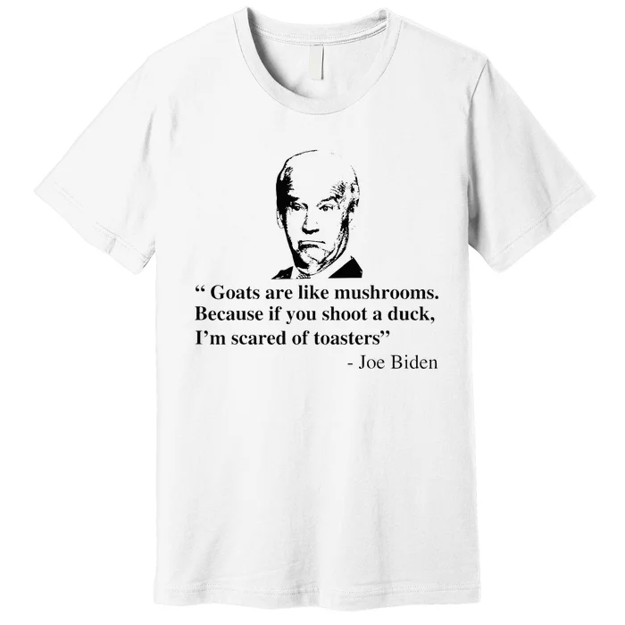 Goats Are Like Mushrooms Funny Joe Biden Quote Premium T-Shirt