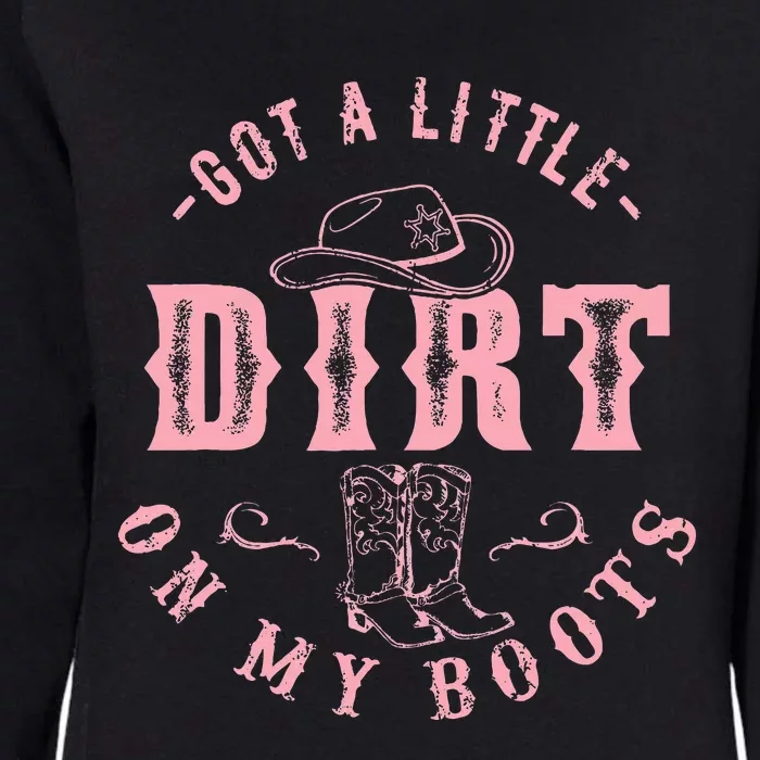 Got A Little Dirt On My Boots Howdy Cowgirl Western Country Womens California Wash Sweatshirt