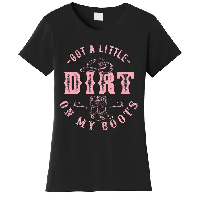 Got A Little Dirt On My Boots Howdy Cowgirl Western Country Women's T-Shirt