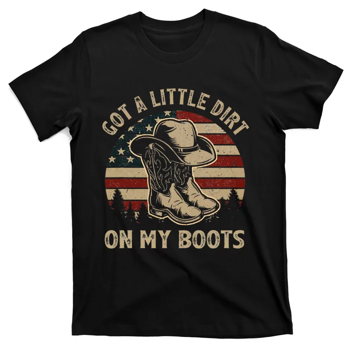 Got A Little Dirt On My Boots Usa Flag Western Country Music T-Shirt