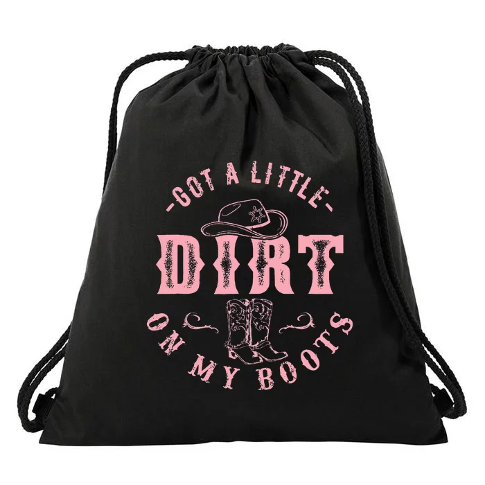 Got A Little Dirt On My Boots Howdy Cowgirl Western Country Drawstring Bag