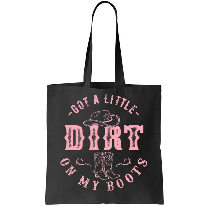 Got A Little Dirt On My Boots Howdy Cowgirl Western Country Tote Bag