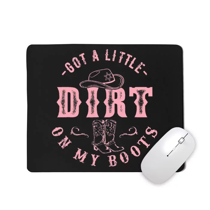 Got A Little Dirt On My Boots Howdy Cowgirl Western Country Mousepad