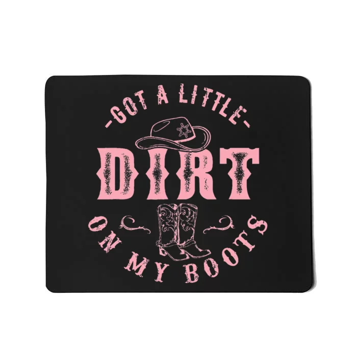 Got A Little Dirt On My Boots Howdy Cowgirl Western Country Mousepad