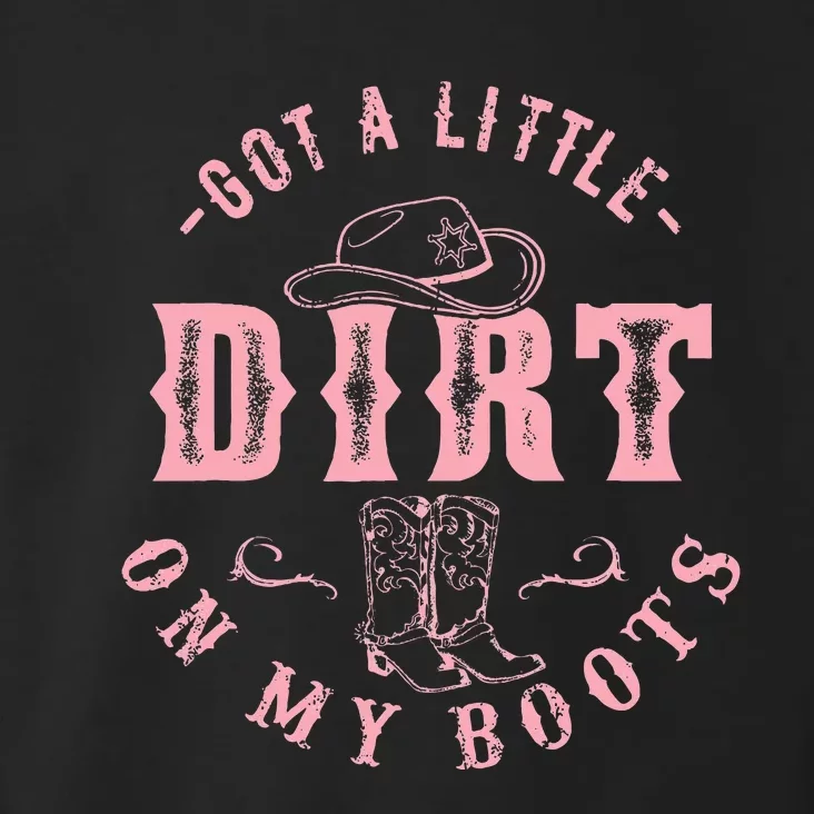 Got A Little Dirt On My Boots Howdy Cowgirl Western Country Toddler Hoodie