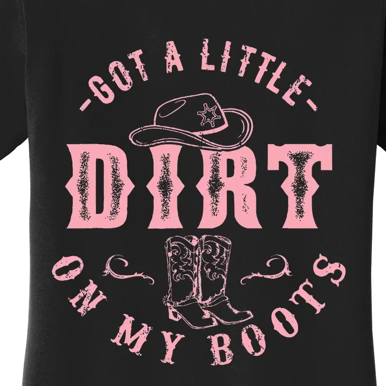 Got A Little Dirt On My Boots Howdy Cowgirl Western Country Women's T-Shirt