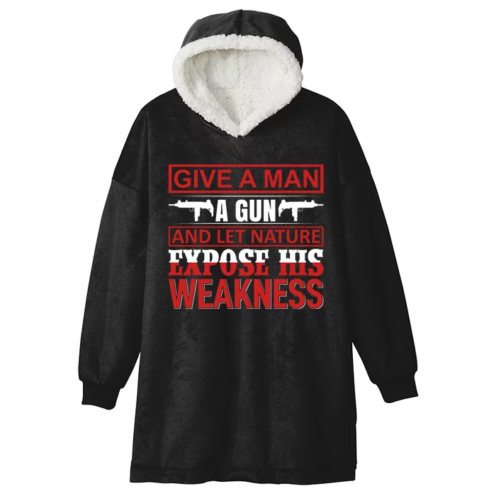 Give A Man A Gun And Let Nature Expose His Weakness Hooded Wearable Blanket