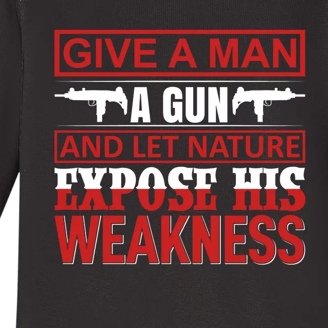 Give A Man A Gun And Let Nature Expose His Weakness Baby Long Sleeve Bodysuit