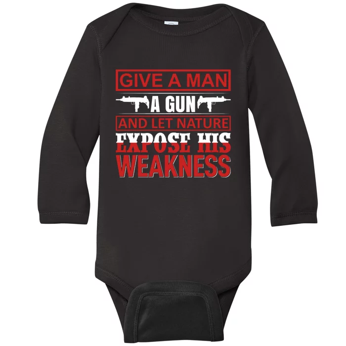 Give A Man A Gun And Let Nature Expose His Weakness Baby Long Sleeve Bodysuit