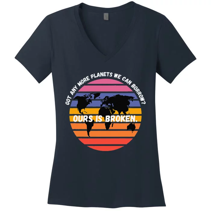 Got Any More Planets Ours Is Broken. Earth Day Save Planet Women's V-Neck T-Shirt