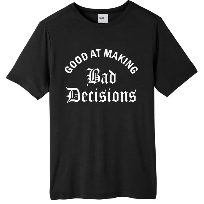 Good At Making Bad Decisions Funny Gift ChromaSoft Performance T-Shirt