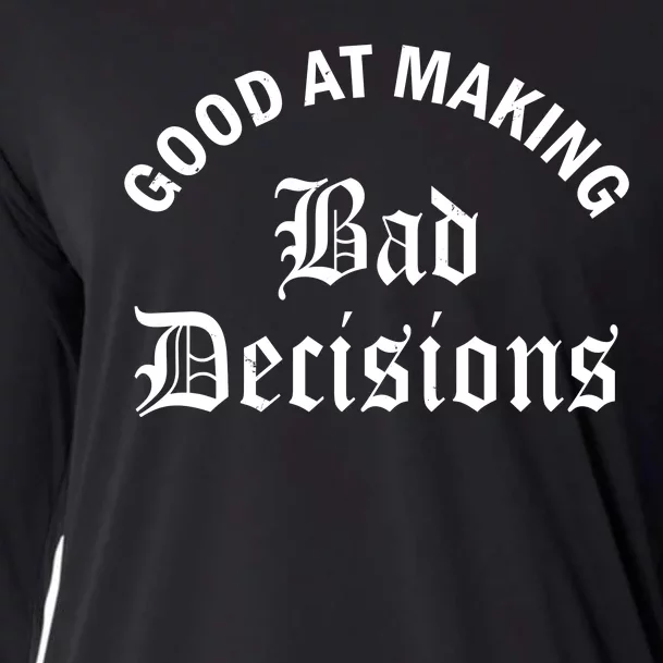 Good At Making Bad Decisions Funny Gift Cooling Performance Long Sleeve Crew