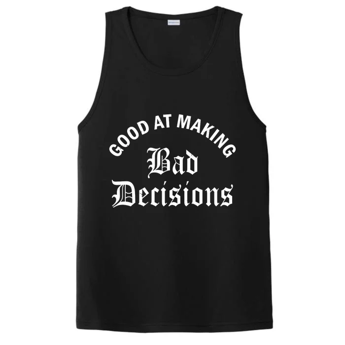 Good At Making Bad Decisions Funny Gift Performance Tank