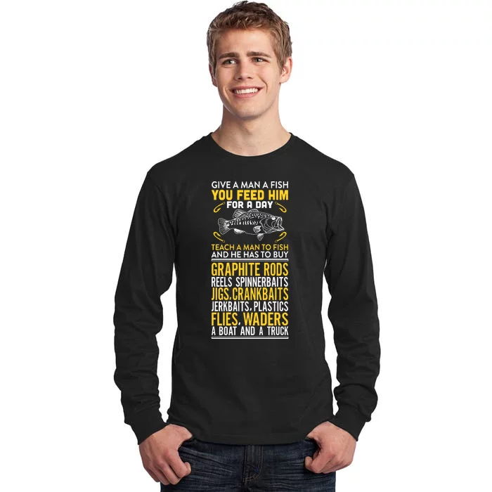 Give A Man A Fish You Feed Him For A Day Teach Him To Fish Funny Tall Long Sleeve T-Shirt