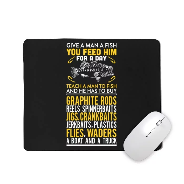 Give A Man A Fish You Feed Him For A Day Teach Him To Fish Funny Mousepad