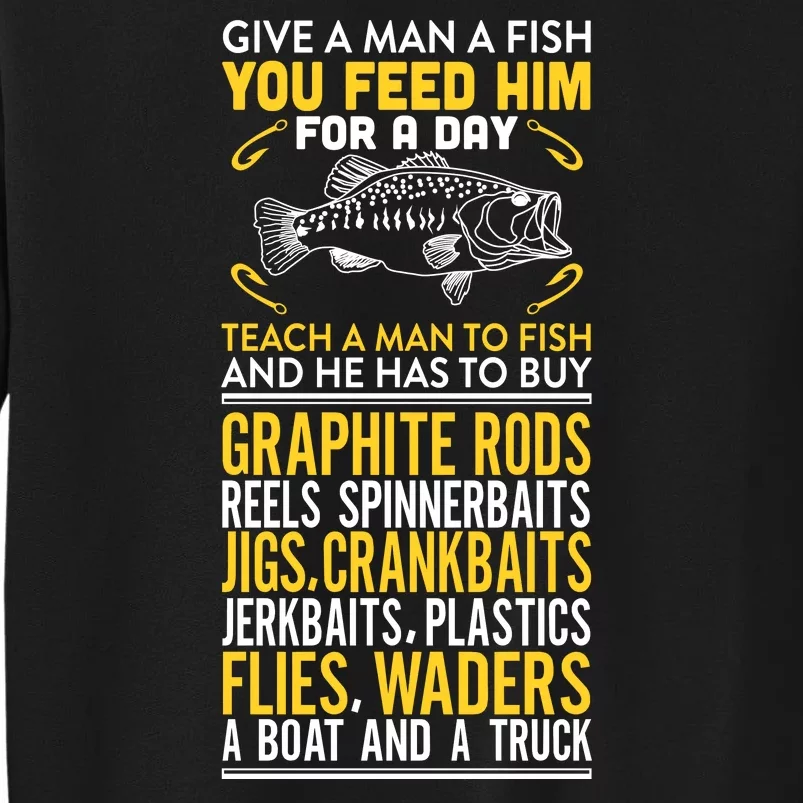 Give A Man A Fish You Feed Him For A Day Teach Him To Fish Funny Tall Sweatshirt