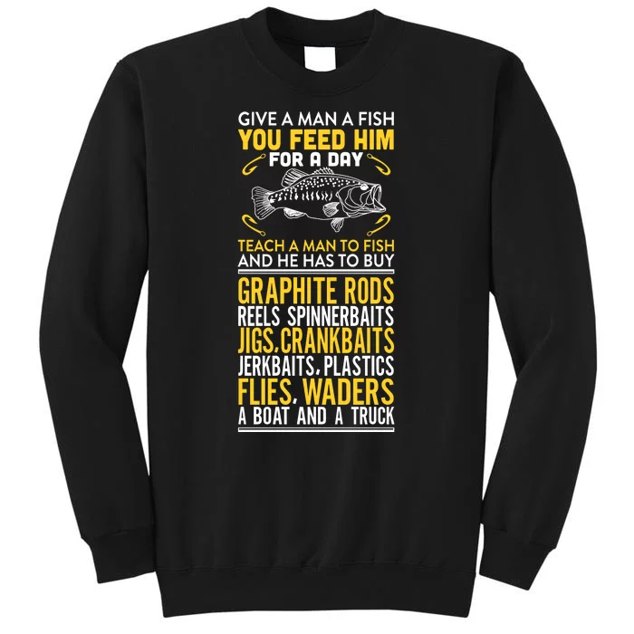 Give A Man A Fish You Feed Him For A Day Teach Him To Fish Funny Tall Sweatshirt