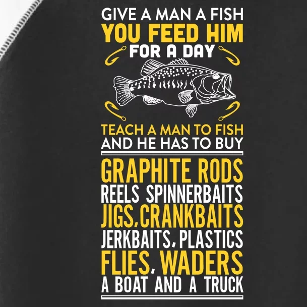 Give A Man A Fish You Feed Him For A Day Teach Him To Fish Funny Toddler Fine Jersey T-Shirt