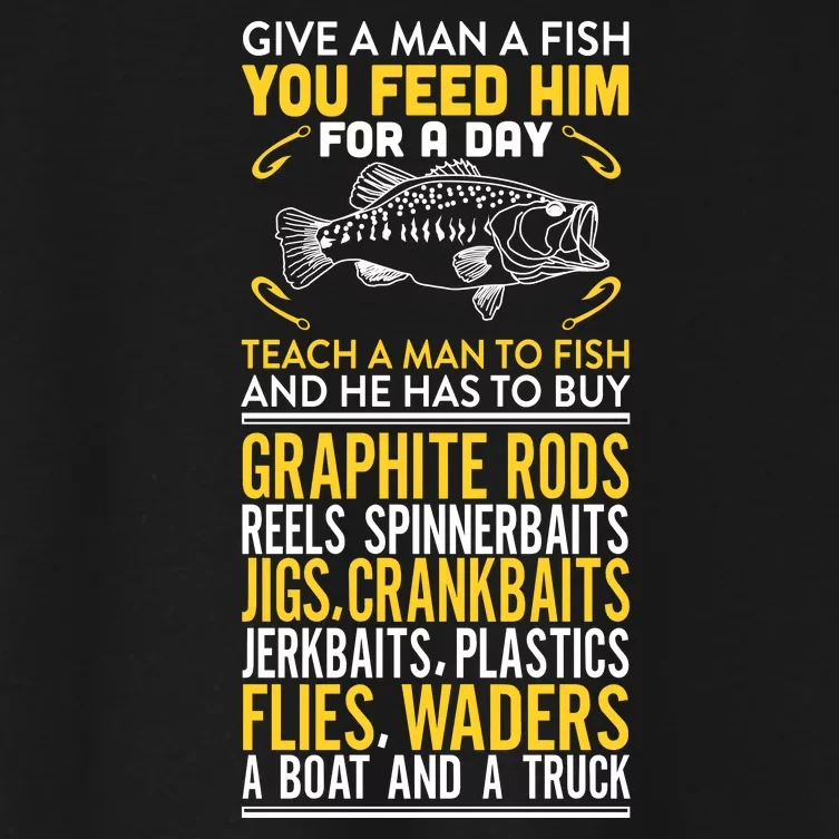 Give A Man A Fish You Feed Him For A Day Teach Him To Fish Funny Women's Crop Top Tee