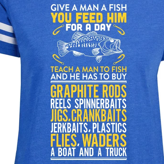 Give A Man A Fish You Feed Him For A Day Teach Him To Fish Funny Enza Ladies Jersey Football T-Shirt